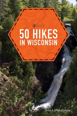 50 Hikes in Wisconsin - Morgan, Ellen, and Morgan, John