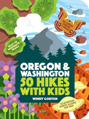 50 Hikes with Kids Oregon and Washington - Gorton, Wendy
