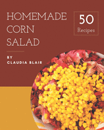 50 Homemade Corn Salad Recipes: A Highly Recommended Corn Salad Cookbook