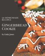 50 Homemade Gingerbread Cookie Recipes: Best Gingerbread Cookie Cookbook for Dummies