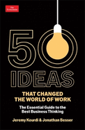 50 Ideas That Changed the World of Work: The Essential Guide to the Best Business Thinking
