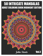 50 Intricate Mandalas: Adult Coloring Book Midnight Edition with 50 Detailed Mandalas for Relaxation and Stress Relief (Volume 4)