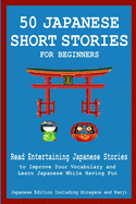 50 Japanese Stories for Beginners Read Entertaining Japanese Stories to Improve Your Vocabulary and Learn Japanese While Having Fun