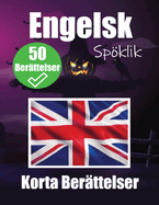 50 Kusliga Korta Ber?ttelser p? Engelska En Tv?spr?kig Resa p? Engelska och Svenska: Hemskta Ber?ttelser p? Engelska och Svenska L?r dig Engelska genom Kusliga Ber?ttelser