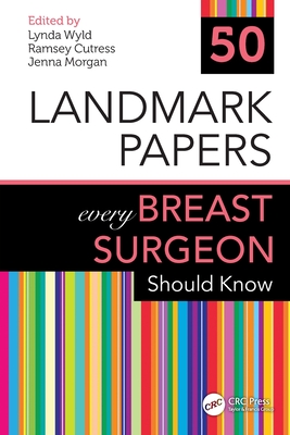 50 Landmark Papers every Breast Surgeon Should Know - Wyld, Lynda (Editor), and Cutress, Ramsey (Editor), and Morgan, Jenna (Editor)