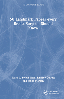 50 Landmark Papers every Breast Surgeon Should Know - Wyld, Lynda (Editor), and Cutress, Ramsey (Editor), and Morgan, Jenna (Editor)