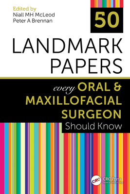 50 Landmark Papers every Oral and Maxillofacial Surgeon Should Know - McLeod, Niall MH (Editor), and Brennan, Peter A (Editor)