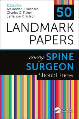 50 Landmark Papers Every Spine Surgeon Should Know - Vaccaro, MD, PhD, MBA, Alexander R. (Editor), and Wilson, MD, Jefferson R. (Editor), and Fisher, MD, MHSc, FRCSC, Charles G...