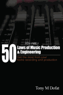 50 Laws of Music Production & Engineering: Get the Most from Your Home Recording and Production