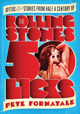 50 Licks: Myths and Stories from Half a Century of the Rolling Stones - Fornatale, Peter