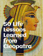 50 Life Lessons Learned from Cleopatra