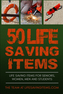 50 Life Saving Items: Life Saving Items for Seniors, Men, Women, and Students