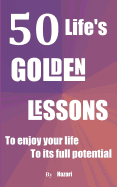 50 Life's Golden Lessons: To Enjoy Your Life to Its Full Potential