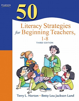 50 Literacy Strategies for Beginning Teachers, 1-8 - Norton, Terry, and Land, Betty