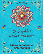50 Mandalas incrveis para colorir: O livro definitivo de Arte-Terapia Arte para um relaxamento total e criatividade: Maravilhosos desenhos de mandalas fonte de harmonia infinita e energia divina