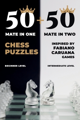 50 mate in one + 50 mate in two chess puzzles: Inspired by Fabiano Caruana games - Rangelov, Andon