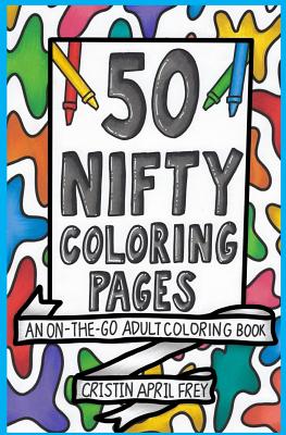 50 Nifty Mini Coloring Pages: An On-The-Go Adult Coloring Book - Frey, Cristin April