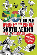 50 People Who F***ed Up South Africa: The Lost Decade