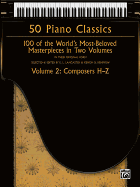 50 Piano Classics -- Composers H-Z, Vol 2: 100 of the World's Most-Beloved Masterpieces in Two Volumes