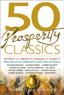 50 Prosperity Classics: Attract It, Create It, Manage It, Share It: Wisdom from the Best Books on Wealth Creation and Abundance