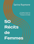 50 Rcits de Femmes: Un Voyage  travers les Sourires, les Larmes, les Triomphes et les Dfis