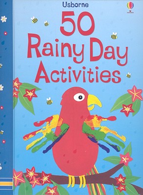 50 Rainy Day Activities - Watt, Fiona, and Gilpin, Rebecca, and Pratt, Leonie