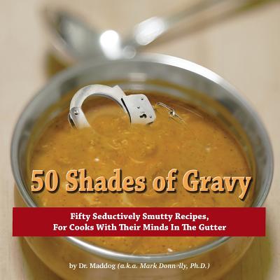 50 Shades of Gravy - Donnelly, Mark D (Designer), and Maddog, Dr.