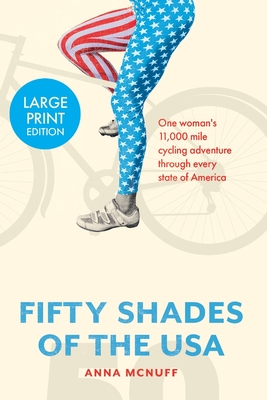 50 Shades Of The USA: One woman's 11,000 mile cycling adventure through every state of America - McNuff, Anna