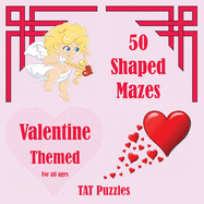 50 Shaped Mazes Valentine Themed: For all ages