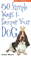 50 Simple Ways to Pamper Your Dog