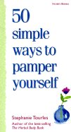 50 Simple Ways to Pamper Yourself - Tourles, Stephanie L