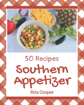 50 Southern Appetizer Recipes: I Love Southern Appetizer Cookbook! - Cooper, Rita