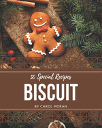 50 Special Biscuit Recipes: A Biscuit Cookbook You Won't be Able to Put Down