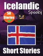 50 Spooky Short Stories in Icelandic A Bilingual Journey in English and Icelandic: Haunted Tales in English and Icelandic Learn Icelandic Language Through Spooky Short Stories