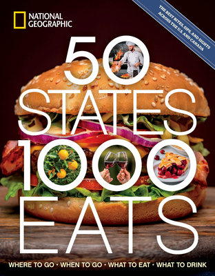 50 States, 1,000 Eats: Where to Go, When to Go, What to Eat, What to Drink - National Geographic, and Yogerst, Joe