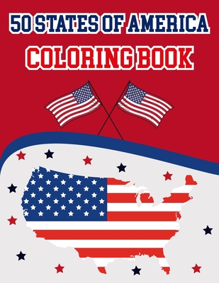 50 States Of America Coloring Book: The 50 States Maps Of United States America - Coloring Book Map of United States - 50 US States With History Facts - Patriotic - Great Gift For Independence Day and traveler adult kids and men - Publication, Alica Poninski