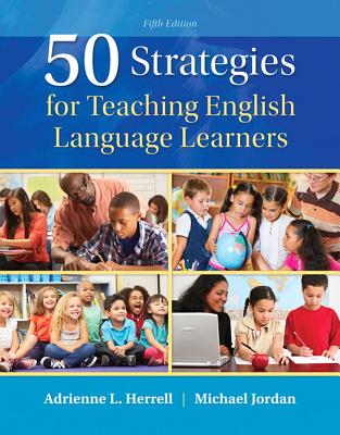 50 Strategies for Teaching English Language Learners with Enhanced Pearson Etext -- Access Card Package - Herrell, Adrienne L, and Jordan, Michael L