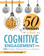 50 Strategies to Boost Cognitive Engagement: Creating a Thinking Culture in the Classroom