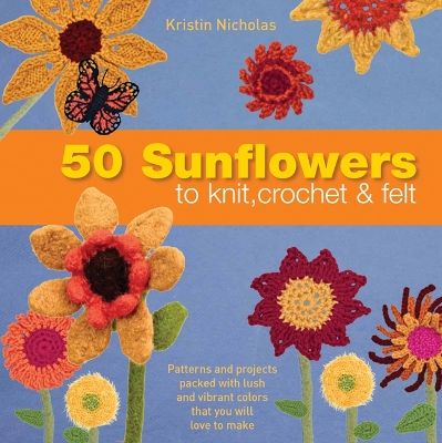 50 Sunflowers to Knit, Crochet & Felt - Nicholas, Kristin