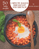 50 Tasty 5-Minute Baked Breakfast and Brunch Recipes: Keep Calm and Try 5-Minute Baked Breakfast and Brunch Cookbook