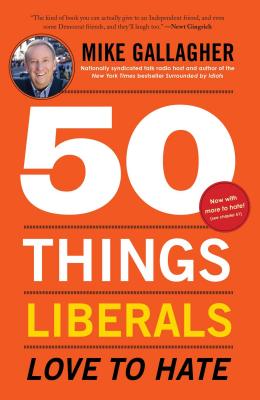 50 Things Liberals Love to Hate - Gallagher, Mike