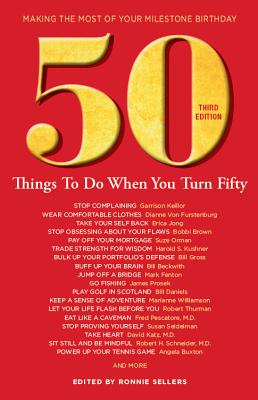 50 Things to Do When You Turn 50 Third Edition: Making the Most of Your Milestone Birthday - Sellers, Ronnie