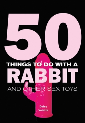 50 Things to Do with a Rabbit and Other Sex Toys - Valetta, Daisy