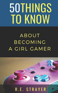 50 Things To Know About Becoming a Girl Gamer