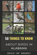 50 Things to Know About Birds in Alabama: Birding in the Heart of Dixie
