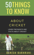 50 Things to Know about Cricket: Learn the Basics and Facts about Cricket