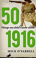 50 Things You Didn't Know about 1916