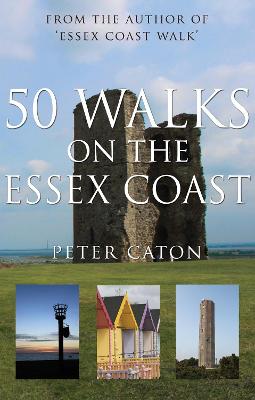 50 Walks on the Essex Coast - Caton, Peter