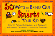 50 Ways to Bring Out the Smarts in Your Kid: How to Provide Inspiration and Guidance That...