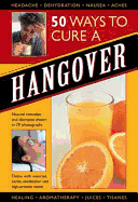 50 Ways to Cure a Hangover: Natural Remedies and Therapies Shown in 70 Photographs